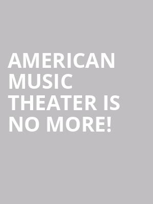 American Music Theater is no more